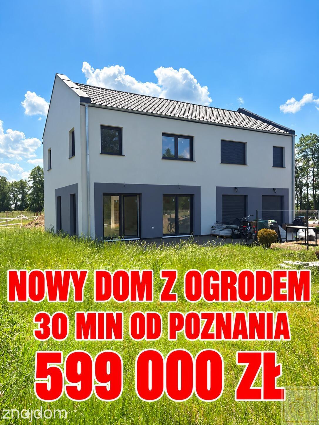NOWY DOM Z OGRODEM 30 min od POZNANIA 97,4 m2, 4 POKOJE, 599 000 ZŁ
